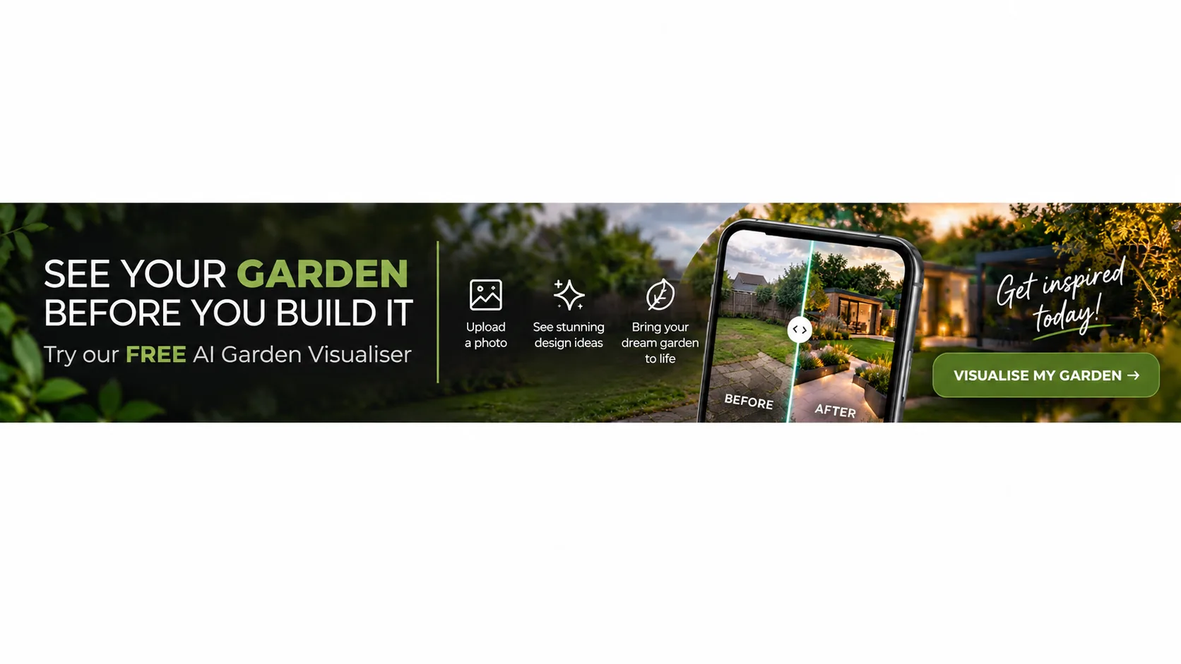 See your garden before you build it. Try our free AI garden visualiser. Upload a photo, see design ideas, bring your dream garden to life.
